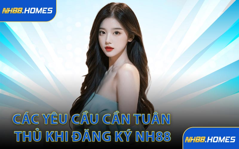 Các yêu cầu cần tuân thủ khi đăng ký NH88