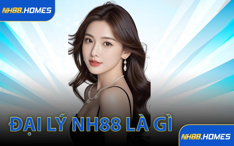Đại lý NH88 là gì