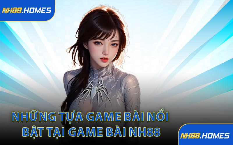 Những tựa game bài nổi bật tại game bài NH88