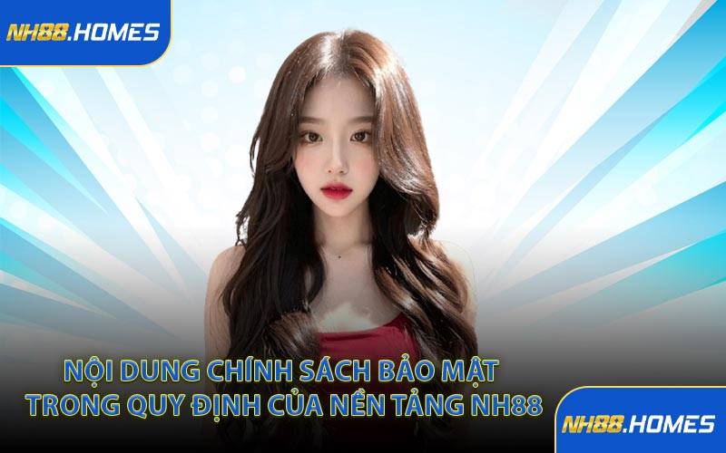 Nội dung chính sách bảo mật trong quy định của nền tảng NH88