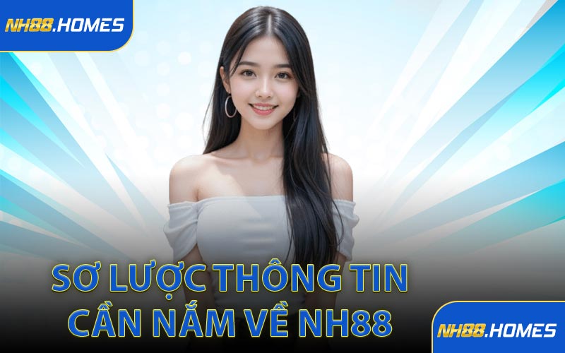 Sơ lược thông tin cần nắm về NH88